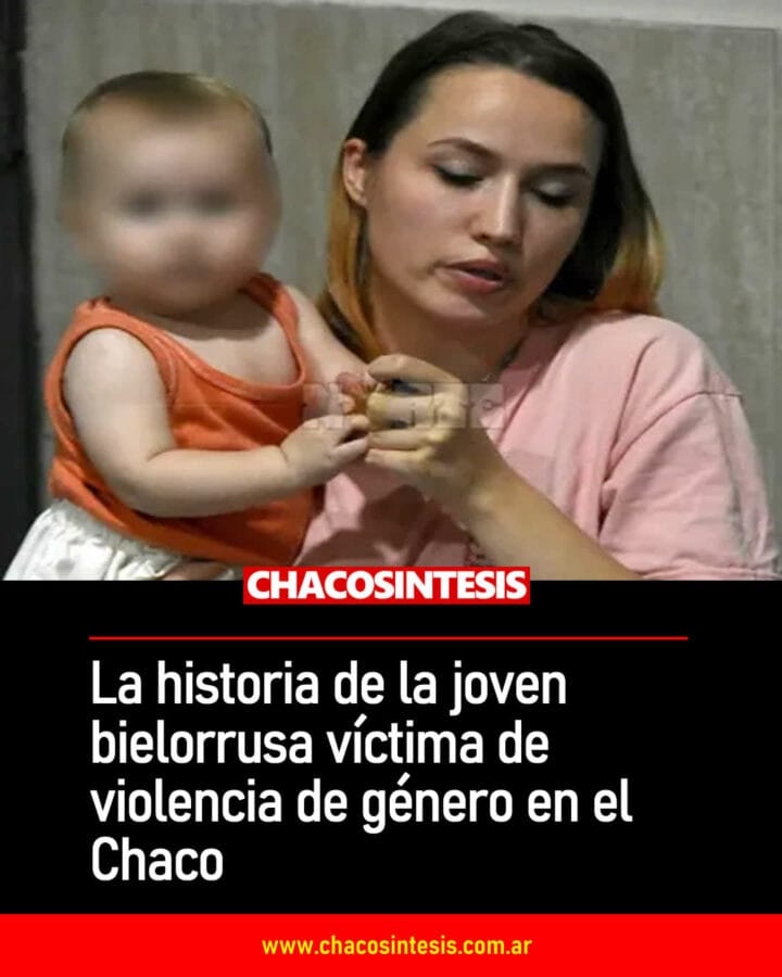 La historia de la joven bielorrusa que llegó al Chaco por amor y fue una pesadilla