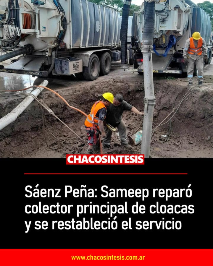 Sáenz Peña: Sameep reparó colector principal de cloacas y se restableció el servicio