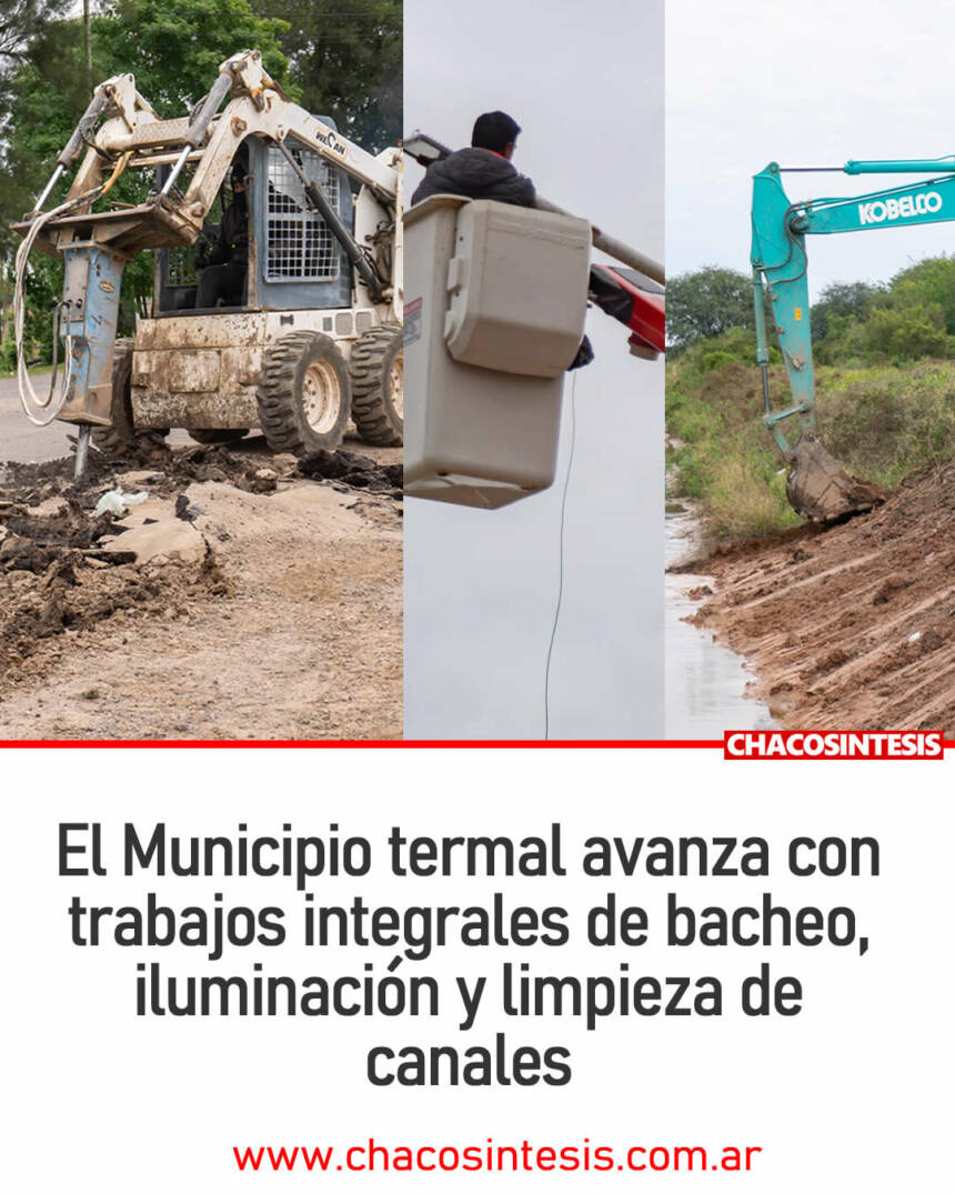 El Municipio termal avanza con trabajos integrales de bacheo, iluminación y limpieza de canales